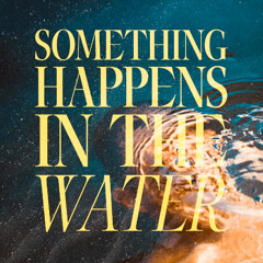 Prologue; Something Happens In The Water