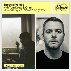 Tom Drew & Ohm - Spectral Voices [Refuge Worldwide]