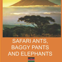 [READ] KINDLE 🖊️ Safari Ants, Baggy Pants and Elephants: A Kenyan Odyssey by  Susie