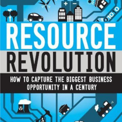 [Free] PDF 💓 Resource Revolution: How to Capture the Biggest Business Opportunity in