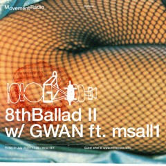 Movement Radio • 8thBallad II w/ GWAN feat. msall1 (21.07.2023)