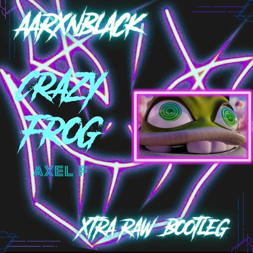 Stream Axel F - Crazy Frog (Aarxnblack Xtra-raw bootleg) by