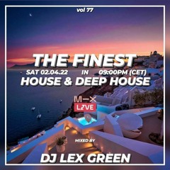 The Finest in House & Deep House vol 77 mixed by DJ LEX GREEN