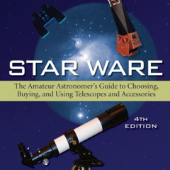 [FREE] EPUB 🖊️ Star Ware: The Amateur Astronomer's Guide to Choosing, Buying, and Us