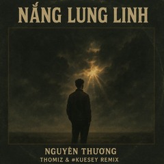 Nguyễn Thương - Nắng Lung Linh (#Kuesey x Thomiz remix)