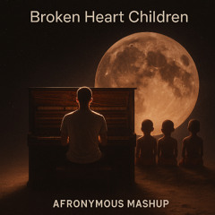 Broken Heart Children (Afronymous Mashup)