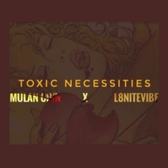 Mulan Chin ft. L8NiteVibe - Toxic Necessities