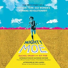 [VIEW] EBOOK 📝 Mighty Moe: The True Story of a Thirteen-Year-Old Women's Running Rev