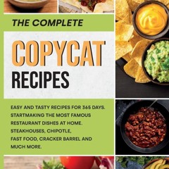 (✔PDF✔) (⚡READ⚡) The Complete Copycat Recipes: Find out the most Unique restaura