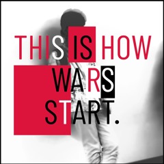 This Is How Wars Start