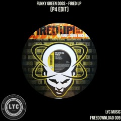LYC FREEDOWNLOAD 009: Funky Green Dogs - Fired Up (P4 Edit) [FREE DOWNLOAD]