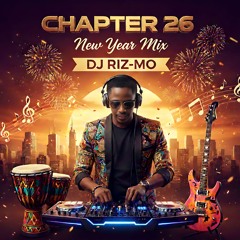 DJ RIZ-MO_CHAPTER 26_NEW YEAR Mix 2026_ Afrobeat, Amapiano & Kenyan Gospel