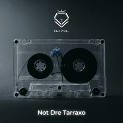 Not Dre Tarraxa
