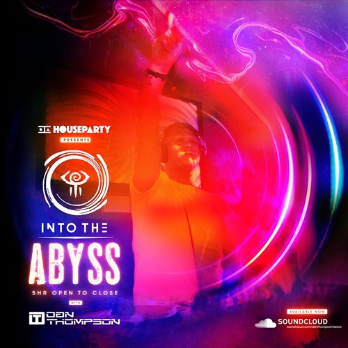 HOUSEPARTY Presents Into The Abyss Open To Close With Dan Thompson 29.08.202