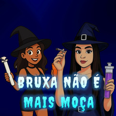 BRUXA NÃO É MAIS MOÇA