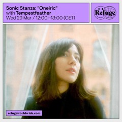 "Sonic Stanza: Oneiric" @ Refuge Worldwide  | 29.03.2023