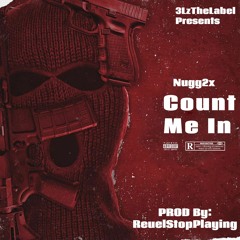 Count Me In By Nugg2x (Prod By ReuelStopPlaying)