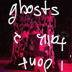 i dont talk to ghosts] (fiftyzeros)