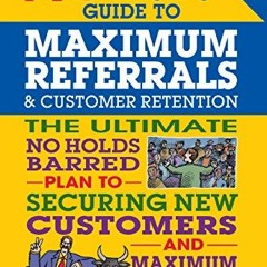 [ACCESS] [EPUB KINDLE PDF EBOOK] No B.S. Guide to Maximum Referrals and Customer Rete