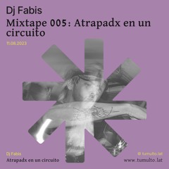 Tumulto Mixtape 005: "Atrapadx en un circuito" x Dj Fabis