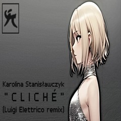 Karolina Stanisławczyk - Cliché (Luigi Elettrico remix)