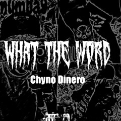 Chyno Dinero W.T.W.(What The Word)