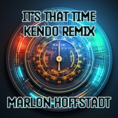 It's That Time (Kendo Remix) - Marlon Hoffstadt (free dl below)
