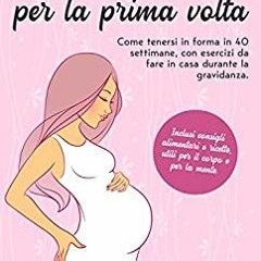 [EPUP] FREE Mamma Per La Prima Volta: Come Tenersi In Forma In 40 Settimane, Con Esercizi Da Fare In