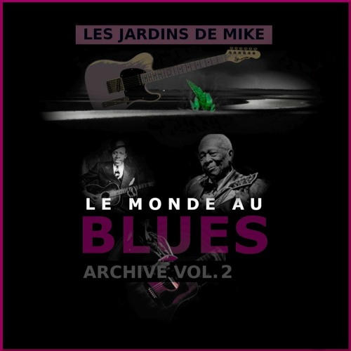 LES JARDINS DE MIKE - LE MONDE AU BLUES : ARCHIVE VOLUME 2