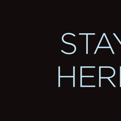 Stay Here