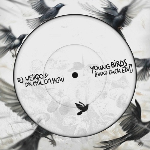 DJ Weirdo & Dr. Phil Omanski - Young Birds (Hard Duck Edit)