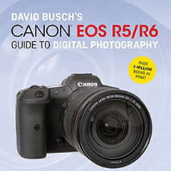[GET] PDF 📁 David Busch's Canon EOS R5/R6 Guide to Digital Photography (The David Bu