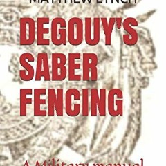 [ACCESS] EBOOK EPUB KINDLE PDF DEGOUY'S SABER FENCING: A Military manual from 1828 by