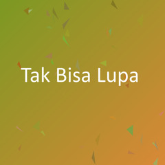 Tak Bisa Lupa