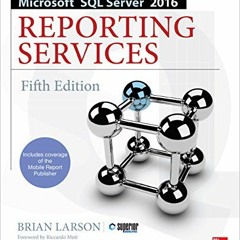 GET [EBOOK EPUB KINDLE PDF] Microsoft SQL Server 2016 Reporting Services, Fifth Editi