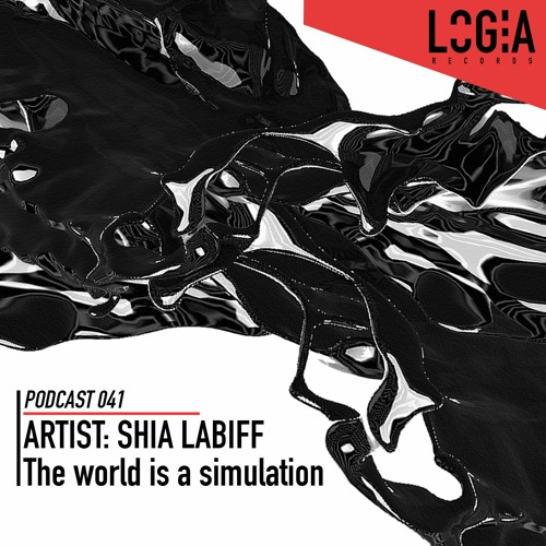 LOGPOD041 - The World is a Simulation  by Shia LaBiff