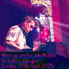 Warm up for Jah Wobble @ St. Luke's, Glasgow 27 Apr 2025