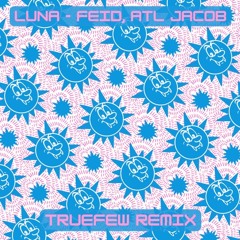 Feid, ATL Jacob - LUNA (TrueFew Remix)