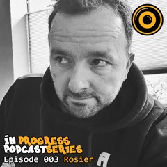 In Progress Podcast Series Episode 003 Rosier