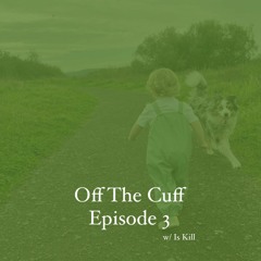 Off The Cuff - Episode 3