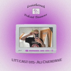 LITT.CAST 015 - Ali Overdrive [loveisthetruth Podcast Treasures]