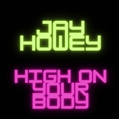 Jay Howey - High On Your Body