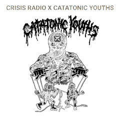 CRISIS RADIO X CATATONIC YOUTHS