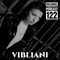 Vibliani Dilemma Podcast 122