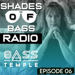 Shades of Bass Radio: EP 06 - Bass Temple