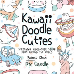 [Access] EBOOK 📋 Kawaii Doodle Cuties: Sketching Super-Cute Stuff from Around the Wo