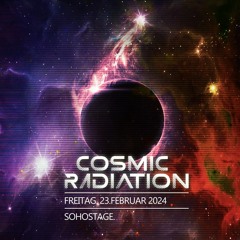 Cosmic Radiation @ Soho-Stage 23.02.2024