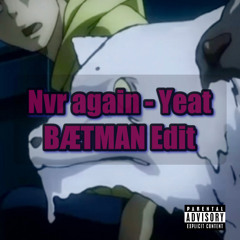 Nvr again - Yeat (BÆTMAN Edit)