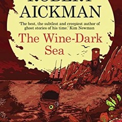 READ EPUB KINDLE PDF EBOOK The Wine-Dark Sea by  Robert Aickman 📗