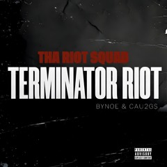Terminator RIOT (Bynoe & Cau2G$)